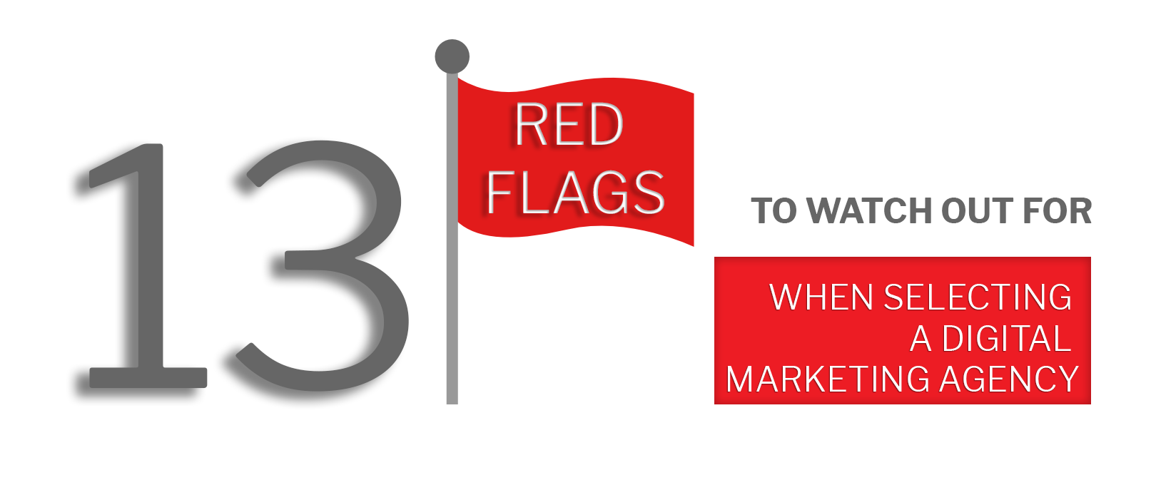 13-Red-Flags-To-Watch-Out-For-When-Selecting-A-Digital-Marketing-Agency